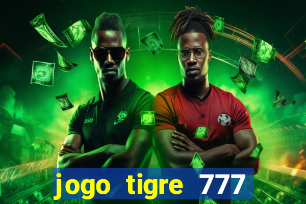 jogo tigre 777 como jogar